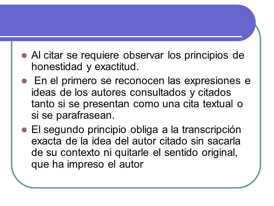 Al citar se requiere observar los principios de honestidad y exactitud.