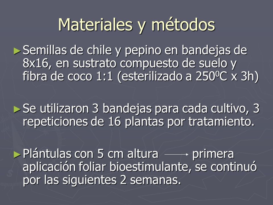 Materiales y métodos Semillas de chile y pepino en bandejas de 8x16, en sustrato compuesto de suelo y fibra de coco 1:1 (esterilizado a 2500C x 3h)