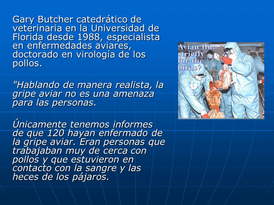 Gary Butcher catedrático de veterinaria en la Universidad de Florida desde 1988, especialista en enfermedades aviares, doctorado en virología de los pollos.