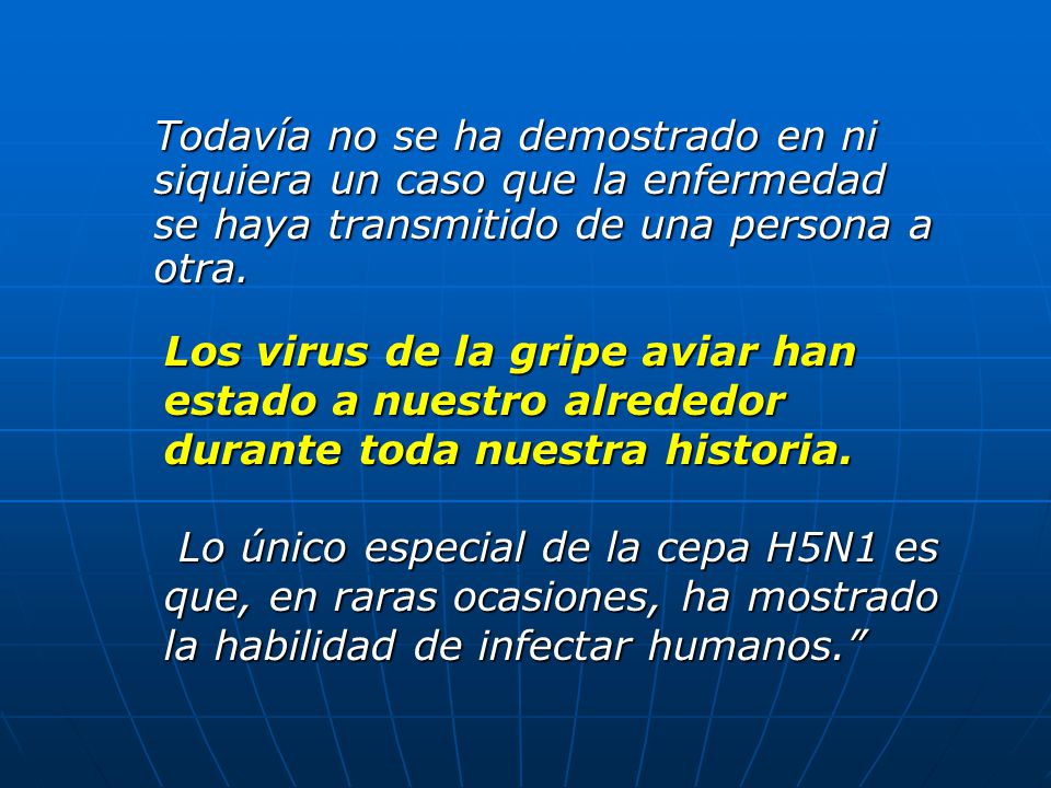 Todavía no se ha demostrado en ni siquiera un caso que la enfermedad se haya transmitido de una persona a otra.