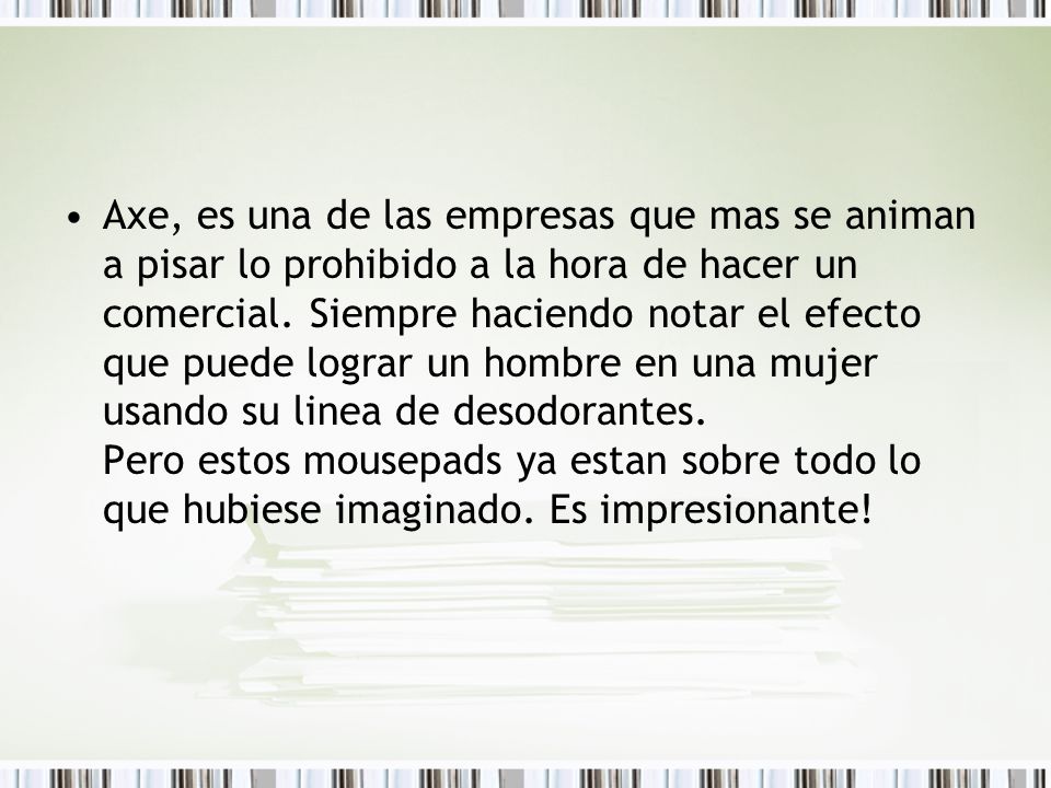 Axe, es una de las empresas que mas se animan a pisar lo prohibido a la hora de hacer un comercial.