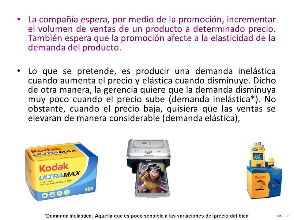La compañía espera, por medio de la promoción, incrementar el volumen de ventas de un producto a determinado precio. También espera que la promoción afecte a la elasticidad de la demanda del producto.