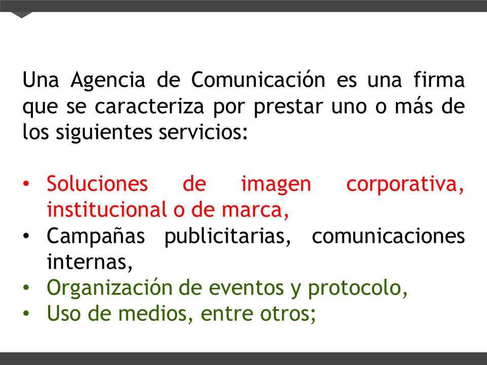 Una Agencia de Comunicación es una firma que se caracteriza por prestar uno o más de los siguientes servicios: