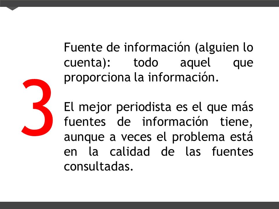 Fuente de información (alguien lo cuenta): todo aquel que proporciona la información.