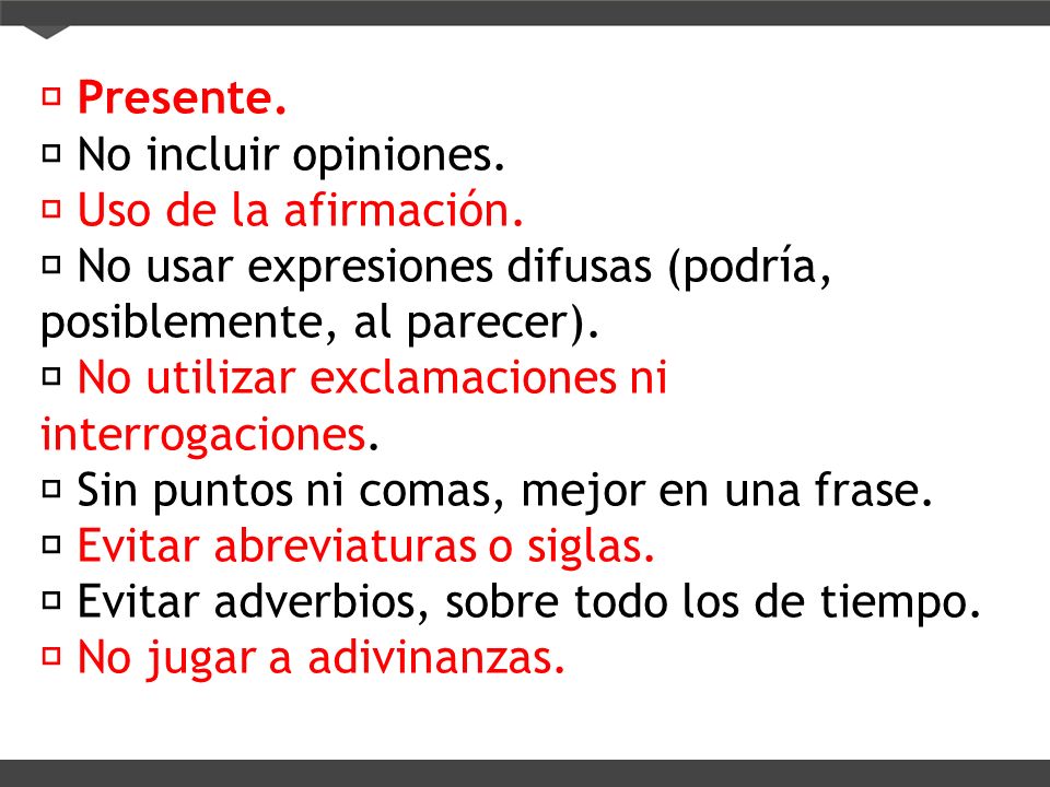  Presente.  No incluir opiniones.  Uso de la afirmación.  No usar expresiones difusas (podría, posiblemente, al parecer).