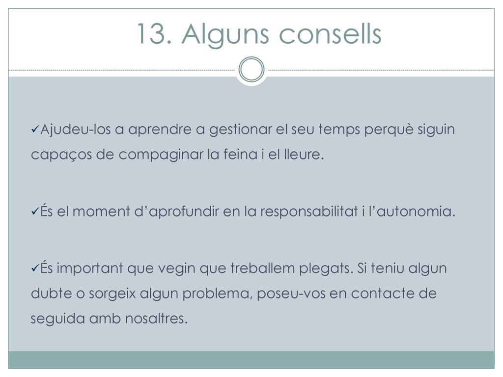 13. Alguns consells Ajudeu-los a aprendre a gestionar el seu temps perquè siguin capaços de compaginar la feina i el lleure.