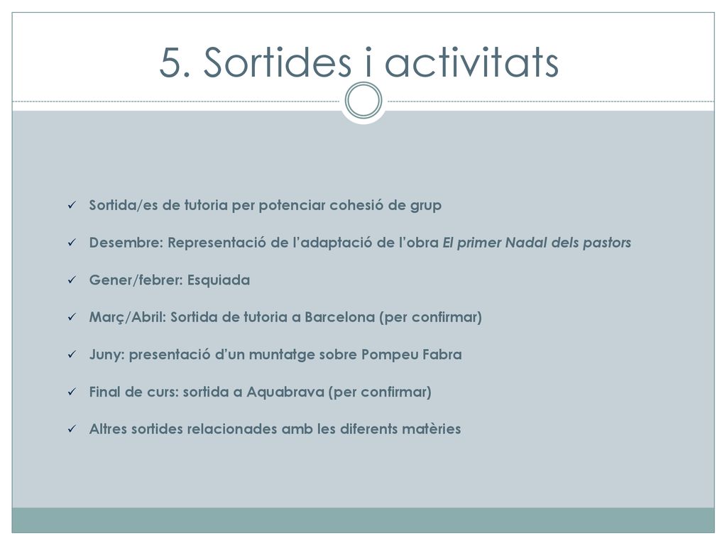 5. Sortides i activitats Sortida/es de tutoria per potenciar cohesió de grup.
