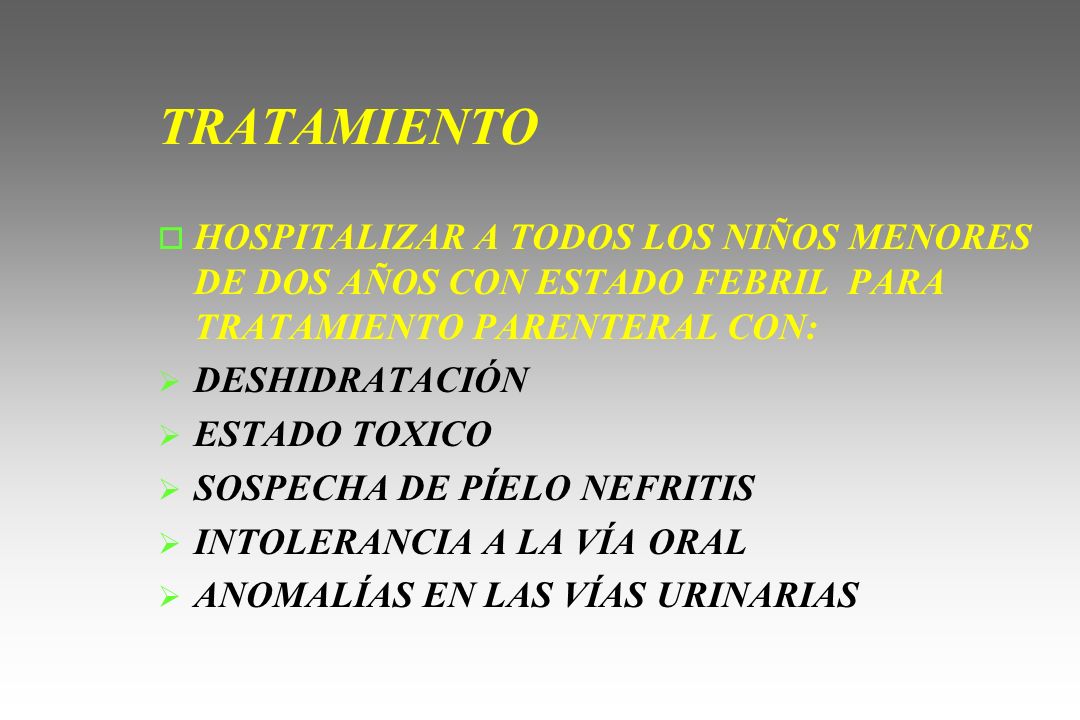 TRATAMIENTO HOSPITALIZAR A TODOS LOS NIÑOS MENORES DE DOS AÑOS CON ESTADO FEBRIL PARA TRATAMIENTO PARENTERAL CON: