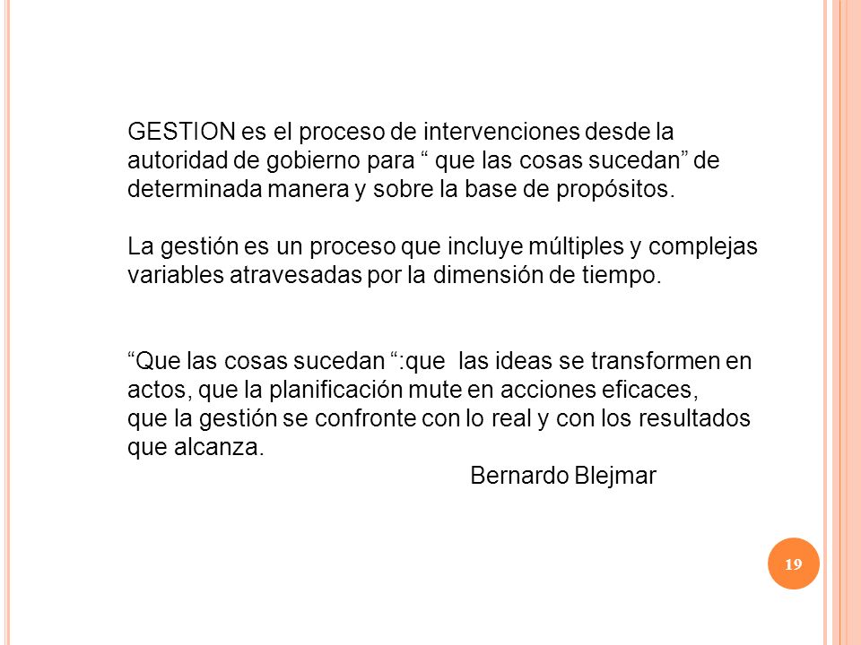 GESTION es el proceso de intervenciones desde la autoridad de gobierno para que las cosas sucedan de determinada manera y sobre la base de propósitos.