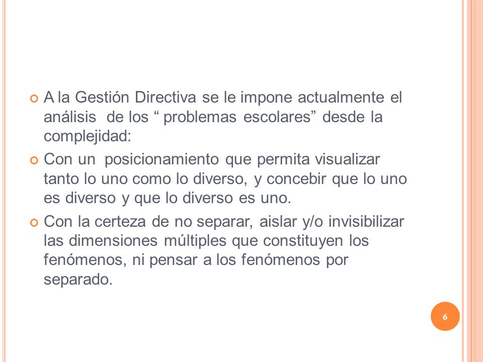 A la Gestión Directiva se le impone actualmente el análisis de los problemas escolares desde la complejidad:
