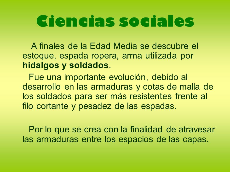 Ciencias sociales A finales de la Edad Media se descubre el estoque, espada ropera, arma utilizada por hidalgos y soldados.