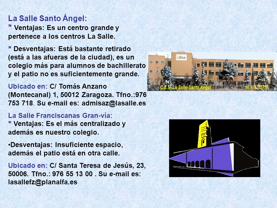 La Salle Santo Ángel: * Ventajas: Es un centro grande y pertenece a los centros La Salle.