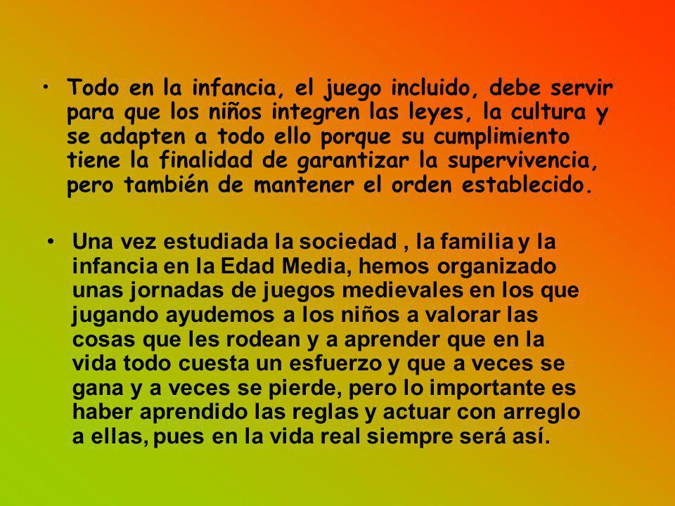 Todo en la infancia, el juego incluido, debe servir para que los niños integren las leyes, la cultura y se adapten a todo ello porque su cumplimiento tiene la finalidad de garantizar la supervivencia, pero también de mantener el orden establecido.