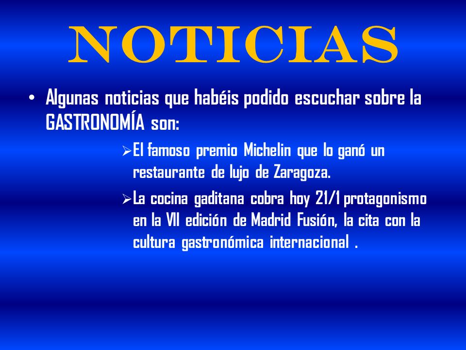 Noticias Algunas noticias que habéis podido escuchar sobre la GASTRONOMÍA son:
