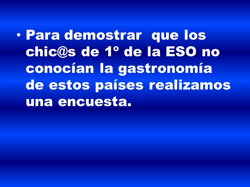 Para demostrar que los de 1º de la ESO no conocían la gastronomía de estos países realizamos una encuesta.