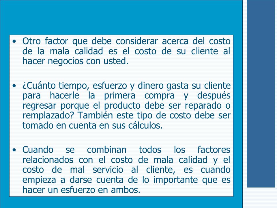 Otro factor que debe considerar acerca del costo de la mala calidad es el costo de su cliente al hacer negocios con usted.