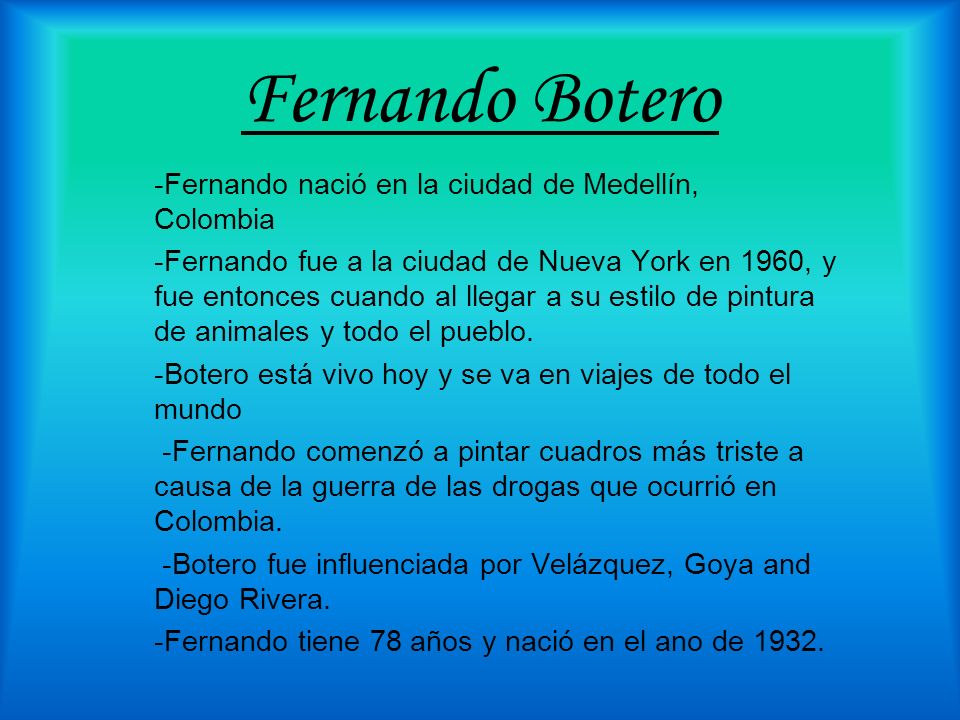 Fernando Botero -Fernando nació en la ciudad de Medellín, Colombia