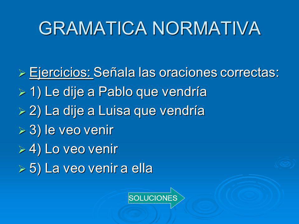 GRAMATICA NORMATIVA Ejercicios: Señala las oraciones correctas: