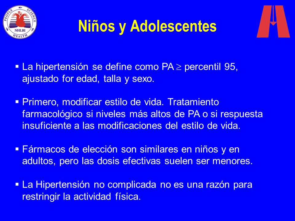 Niños y Adolescentes La hipertensión se define como PA  percentil 95, ajustado for edad, talla y sexo.