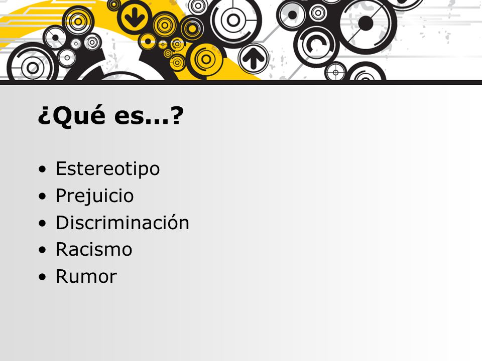 ¿Qué es... Estereotipo Prejuicio Discriminación Racismo Rumor