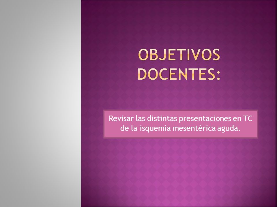OBJETIVOS DOCENTES: Revisar las distintas presentaciones en TC