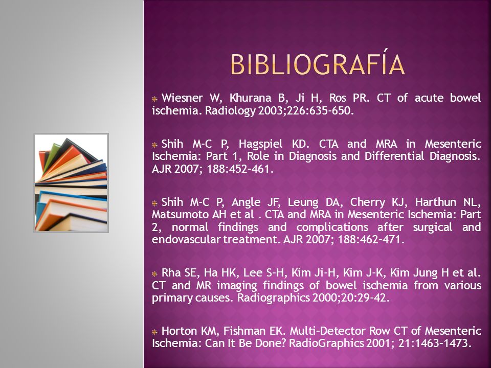 BIBLIOGRAFÍA Wiesner W, Khurana B, Ji H, Ros PR. CT of acute bowel ischemia. Radiology 2003;226: