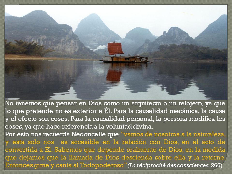 No tenemos que pensar en Dios como un arquitecto o un relojero, ya que lo que pretende no es exterior a Él. Para la causalidad mecánica, la causa y el efecto son coses. Para la causalidad personal, la persona modifica les coses, ya que hace referencia a la voluntad divina.