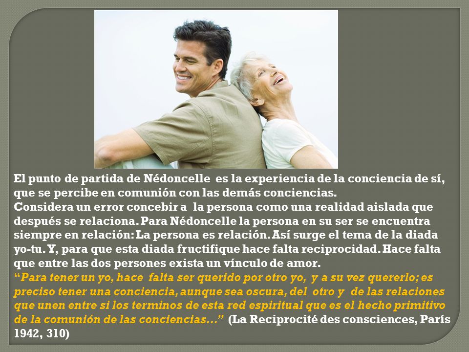 El punto de partida de Nédoncelle es la experiencia de la conciencia de sí, que se percibe en comunión con las demás conciencias.