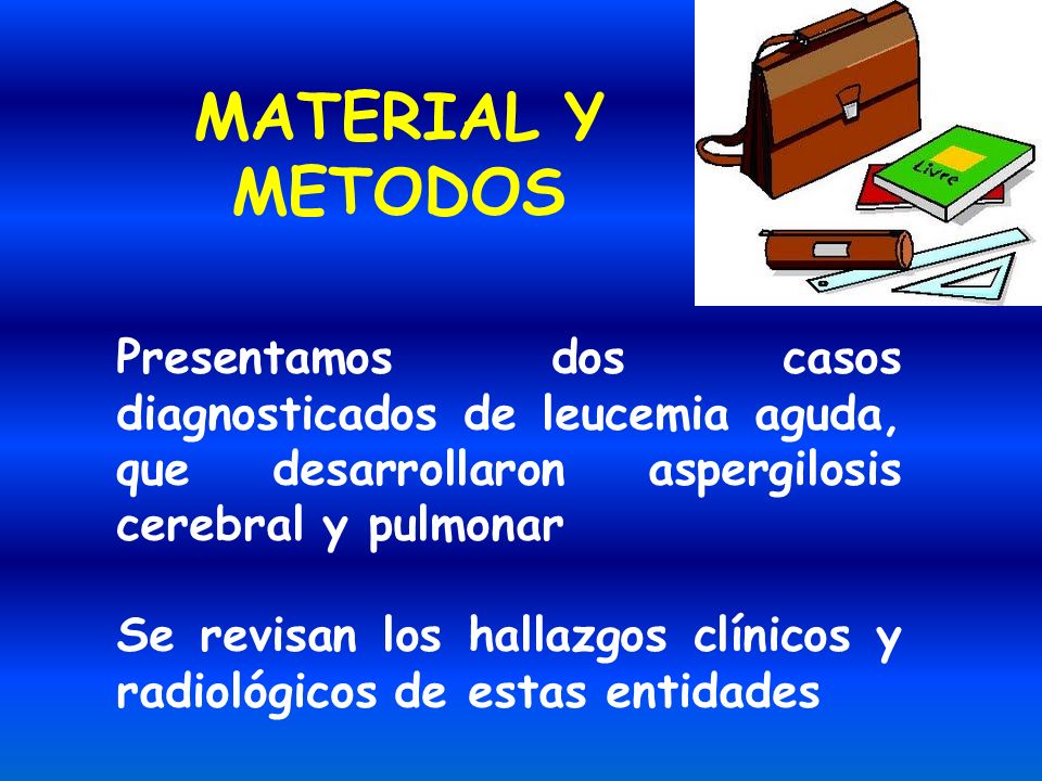 MATERIAL Y METODOS Presentamos dos casos diagnosticados de leucemia aguda, que desarrollaron aspergilosis cerebral y pulmonar.