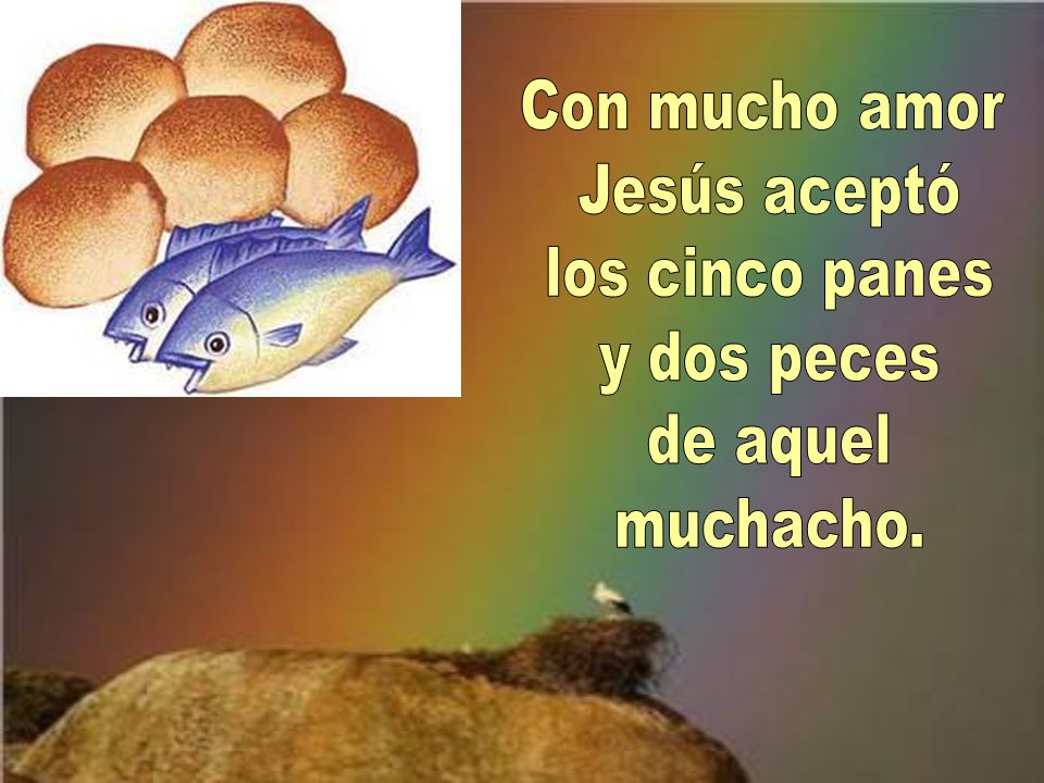 Con mucho amor Jesús aceptó los cinco panes y dos peces de aquel muchacho.