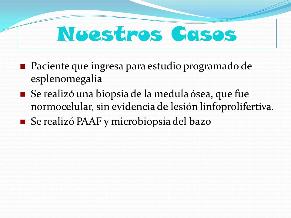 Nuestros Casos Paciente que ingresa para estudio programado de esplenomegalia.