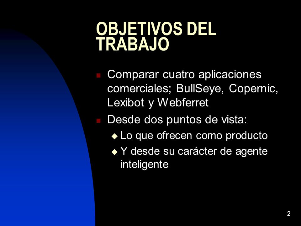 OBJETIVOS DEL TRABAJO Comparar cuatro aplicaciones comerciales; BullSeye, Copernic, Lexibot y Webferret.