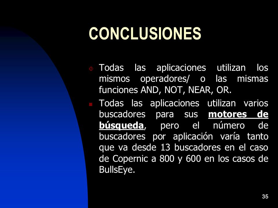 CONCLUSIONES Todas las aplicaciones utilizan los mismos operadores/ o las mismas funciones AND, NOT, NEAR, OR.