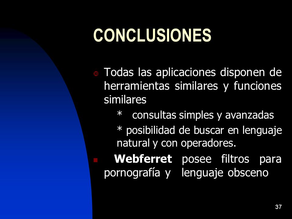 CONCLUSIONES Todas las aplicaciones disponen de herramientas similares y funciones similares. * consultas simples y avanzadas.