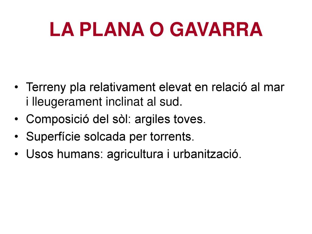 LA PLANA O GAVARRA Terreny pla relativament elevat en relació al mar i lleugerament inclinat al sud.