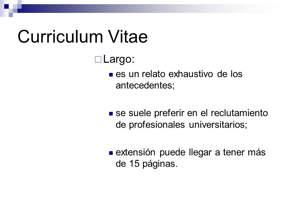 Curriculum Vitae Largo: es un relato exhaustivo de los antecedentes;