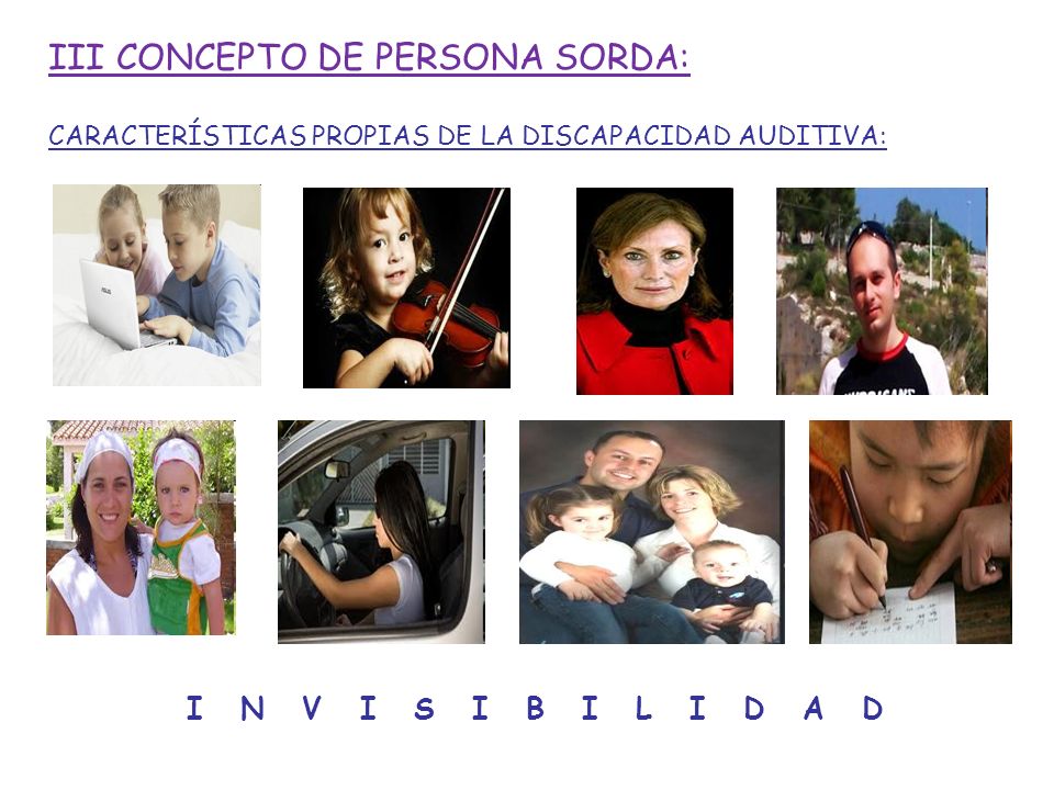 III CONCEPTO DE PERSONA SORDA: CARACTERÍSTICAS PROPIAS DE LA DISCAPACIDAD AUDITIVA: