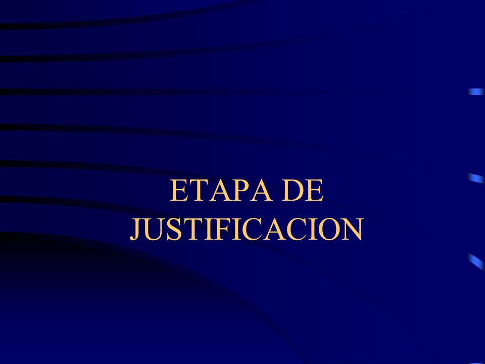 ETAPA DE JUSTIFICACION