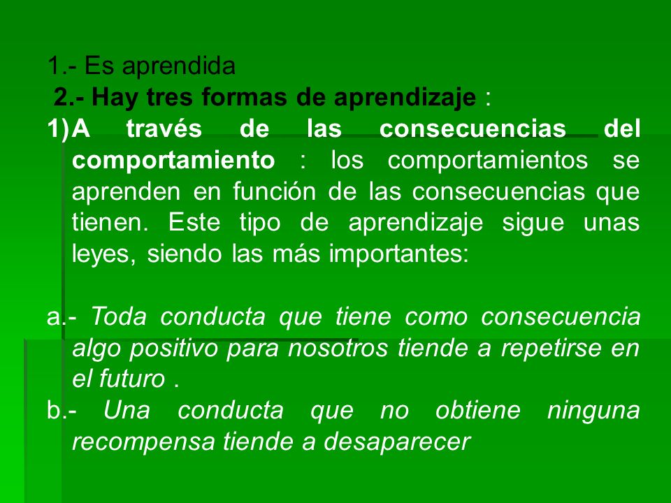 1.- Es aprendida 2.- Hay tres formas de aprendizaje :