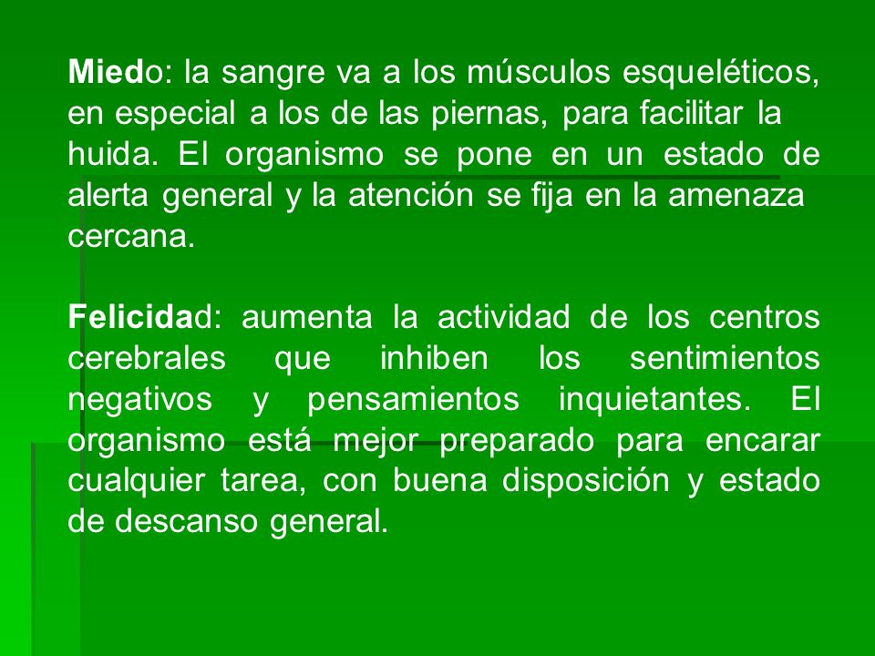 Miedo: la sangre va a los músculos esqueléticos, en especial a los de las piernas, para facilitar la