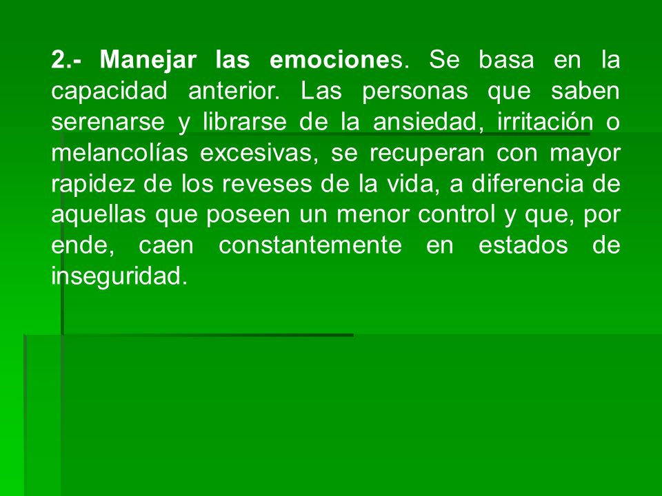 2. - Manejar las emociones. Se basa en la capacidad anterior
