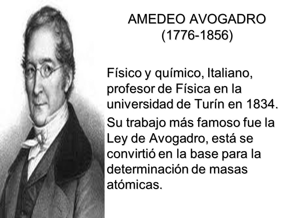 AMEDEO AVOGADRO ( ) Físico y químico, Italiano, profesor de Física en la universidad de Turín en