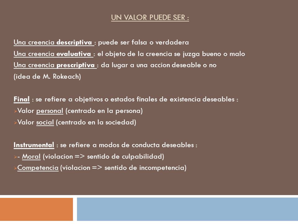 UN VALOR PUEDE SER : Una creencia descriptiva : puede ser falsa o verdadera.