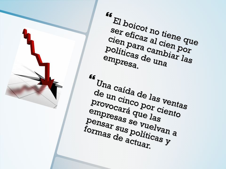 El boicot no tiene que ser eficaz al cien por cien para cambiar las políticas de una empresa.