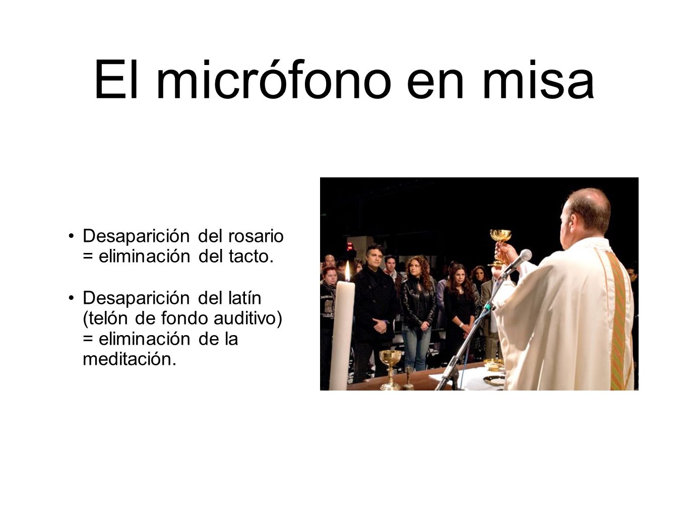 El micrófono en misa Desaparición del rosario = eliminación del tacto.