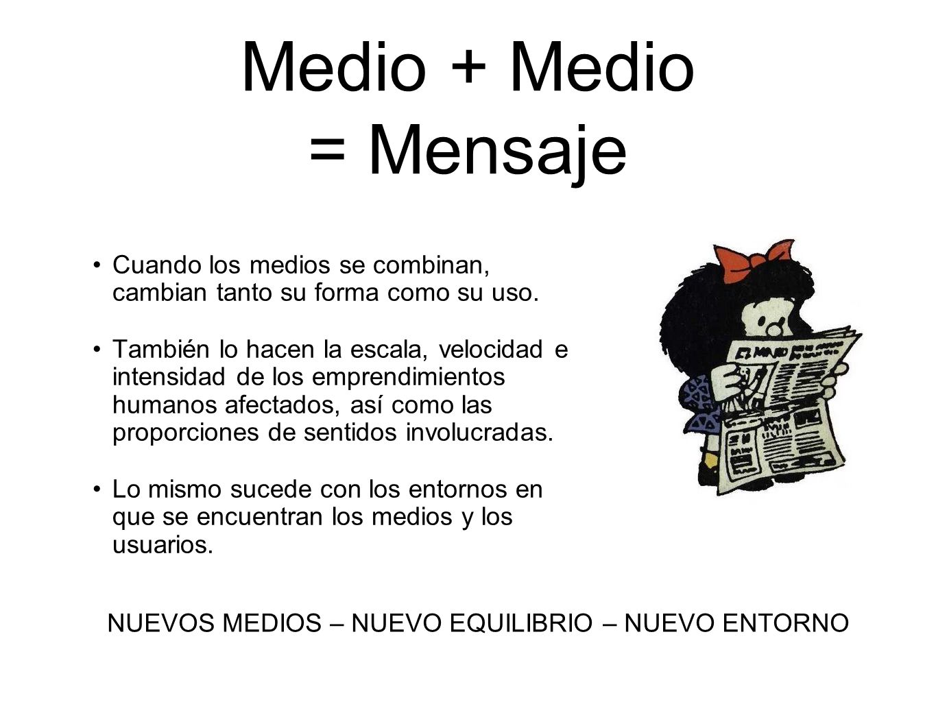 Medio + Medio = Mensaje Cuando los medios se combinan, cambian tanto su forma como su uso.