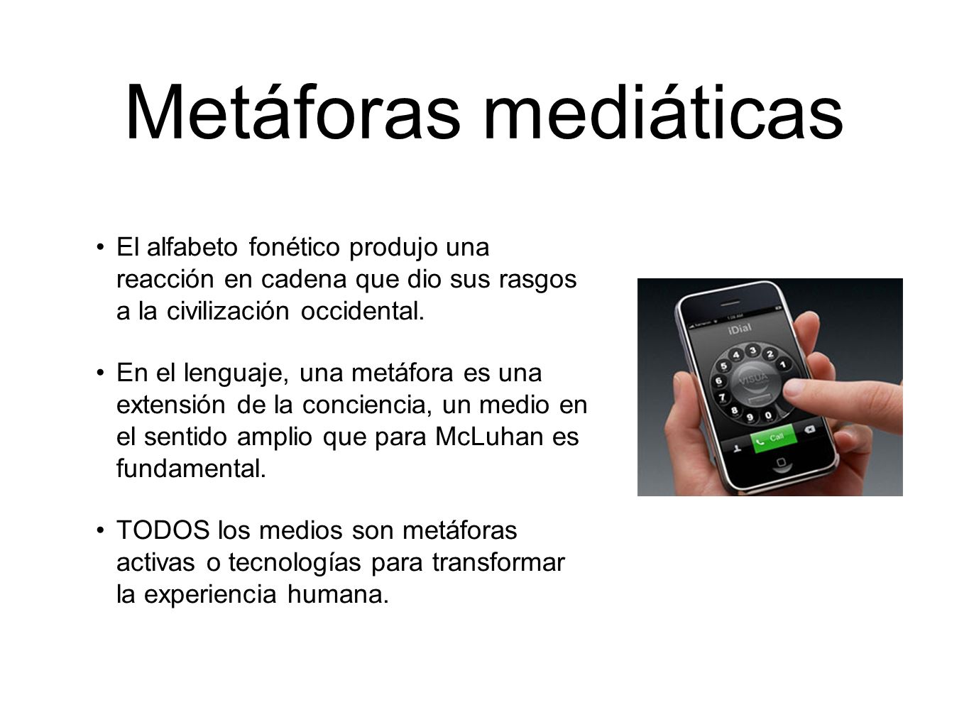 Metáforas mediáticas El alfabeto fonético produjo una reacción en cadena que dio sus rasgos a la civilización occidental.