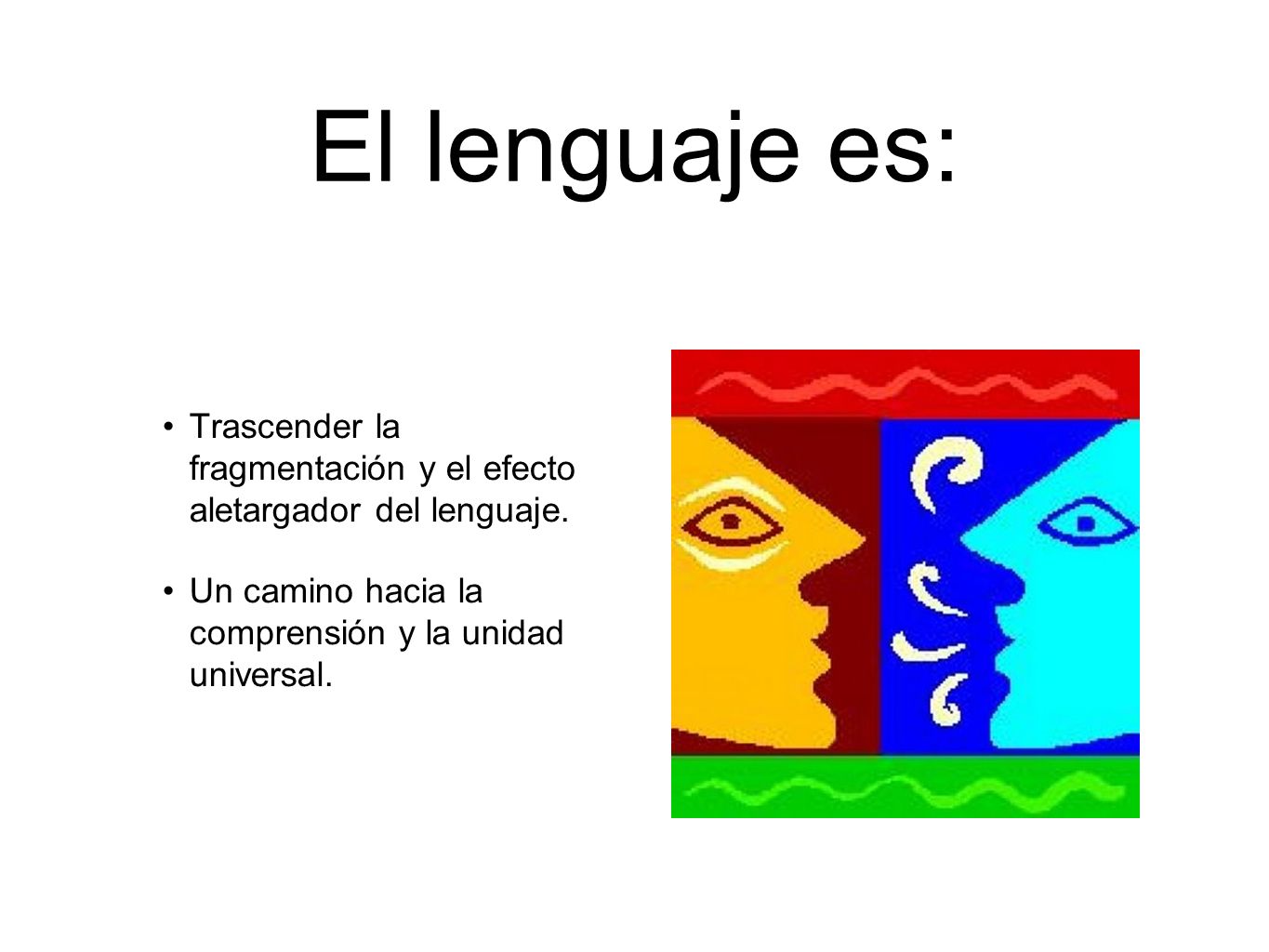 El lenguaje es: Trascender la fragmentación y el efecto aletargador del lenguaje.