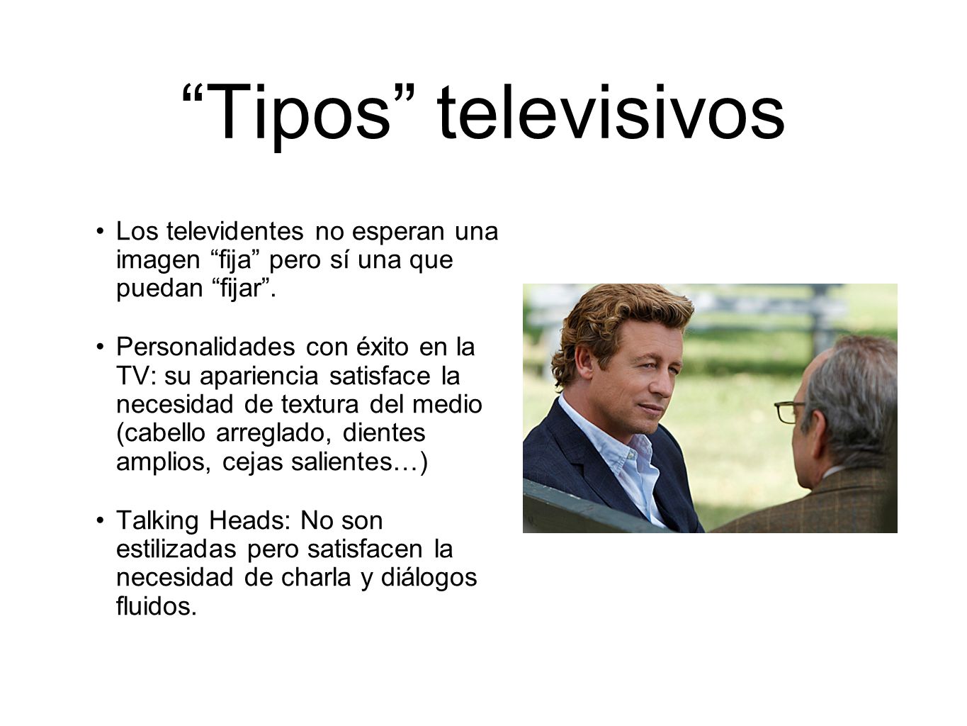 Tipos televisivos Los televidentes no esperan una imagen fija pero sí una que puedan fijar .