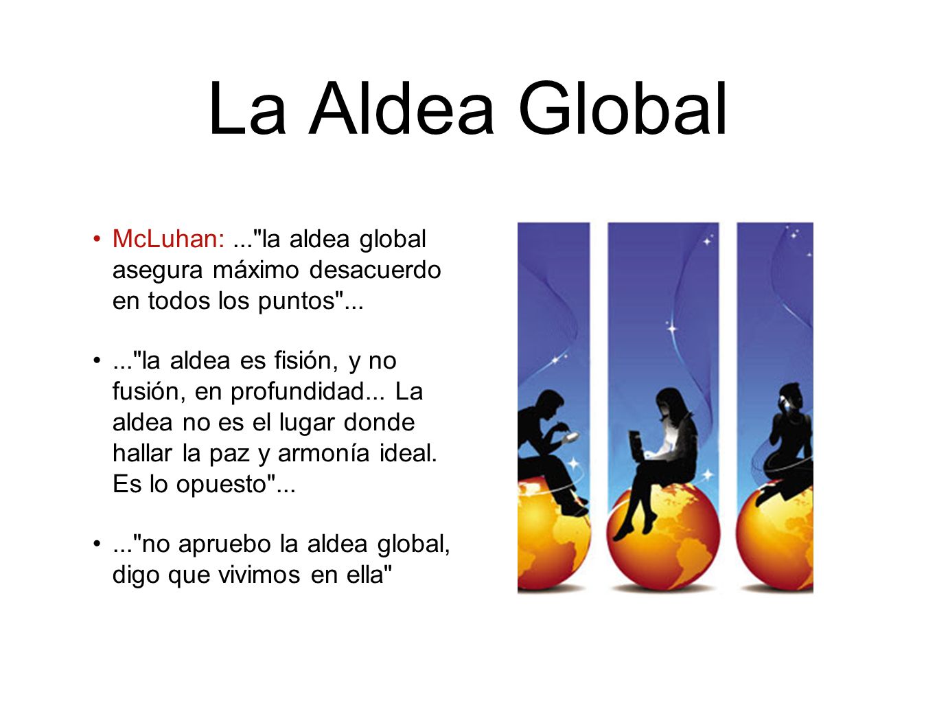 La Aldea Global McLuhan: ... la aldea global asegura máximo desacuerdo en todos los puntos ...